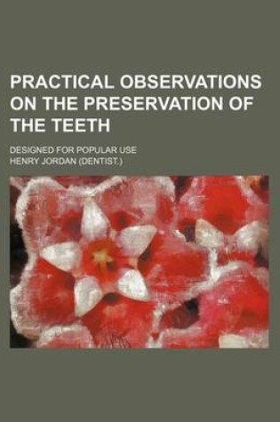 Cover of Practical Observations on the Preservation of the Teeth; Designed for Popular Use