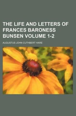 Cover of The Life and Letters of Frances Baroness Bunsen Volume 1-2