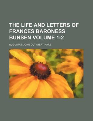Book cover for The Life and Letters of Frances Baroness Bunsen Volume 1-2