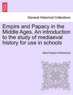 Book cover for Empire and Papacy in the Middle Ages. an Introduction to the Study of Mediaeval History for Use in Schools