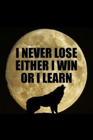 Cover of I Never Lose Either I Win or I Learn