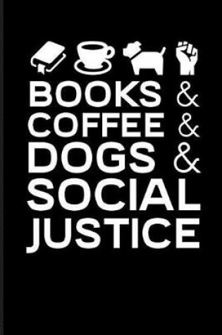 Cover of Books & Coffee & Dogs & Social Justice