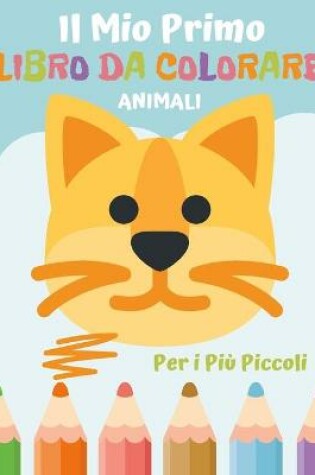 Cover of Il Mio Primo Libro da Colorare Per i Più Piccoli Animali