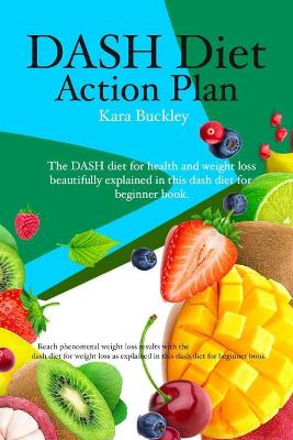 Book cover for Dash diet action plan. The dash diet for health and weight loss beautifully explained in this dash diet for beginner book.