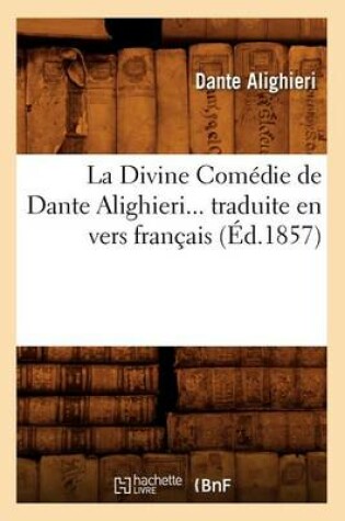 Cover of La Divine Comedie de Dante Alighieri Traduite En Vers Francais (Ed.1857)