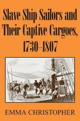 Cover of Slave Ship Sailors and Their Captive Cargoes, 1730-1807