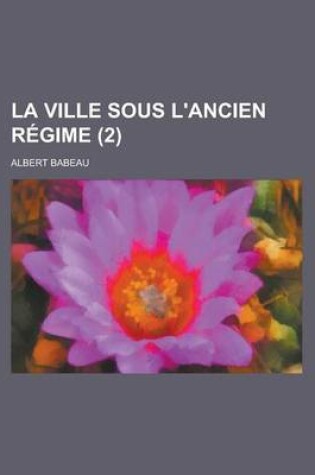 Cover of La Ville Sous L'Ancien Regime (2 )