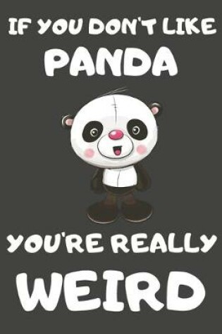 Cover of If You Don't Like Panda You're Really Weird