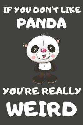 Book cover for If You Don't Like Panda You're Really Weird