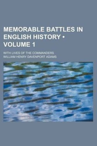 Cover of Memorable Battles in English History (Volume 1); With Lives of the Commanders