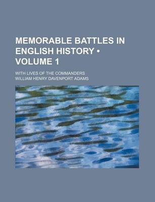 Book cover for Memorable Battles in English History (Volume 1); With Lives of the Commanders