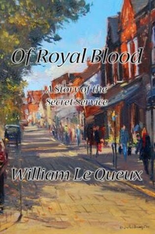 Cover of Of Royal Blood: A Story of the Secret Service