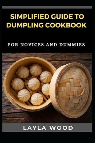 Cover of Simplified Guide To Dumpling Cookbook For Novices And Dummies