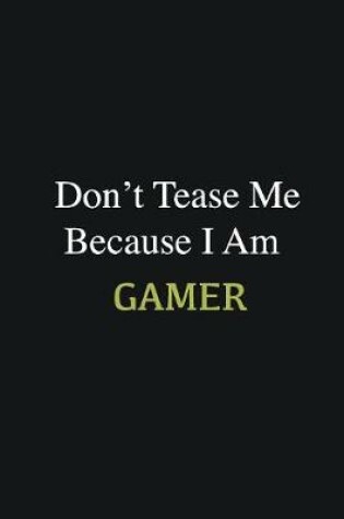 Cover of Don't Tease Me Because I Am Gamer