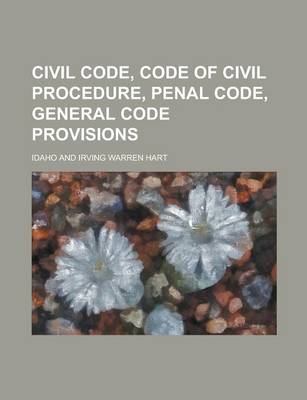 Book cover for Civil Code, Code of Civil Procedure, Penal Code, General Code Provisions