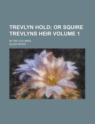 Book cover for Trevlyn Hold; In Two Volumes Volume 1