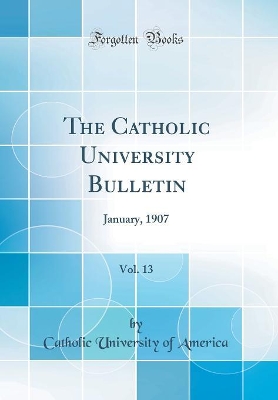 Book cover for The Catholic University Bulletin, Vol. 13