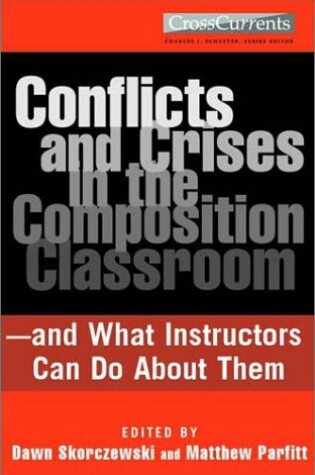 Cover of Conflicts and Crises in the Composition Classroomand What Instructors Can Do about Them