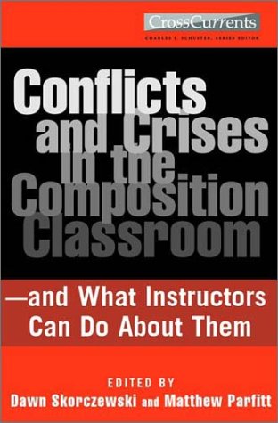 Book cover for Conflicts and Crises in the Composition Classroomand What Instructors Can Do about Them