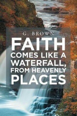 Cover of Faith Comes Like a Waterfall, from Heavenly Places