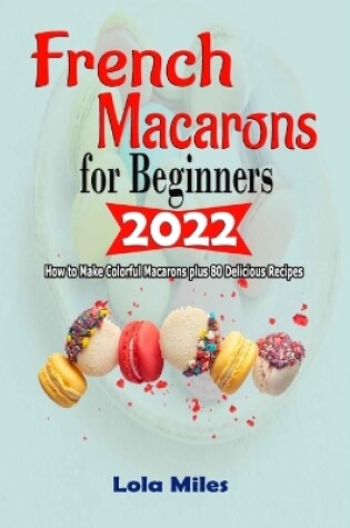 Cover of French Macarons for Beginners 2022