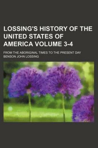 Cover of Lossing's History of the United States of America Volume 3-4; From the Aboriginal Times to the Present Day