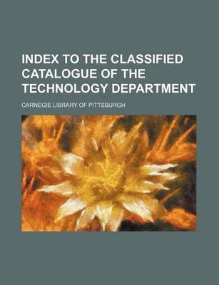 Book cover for Index to the Classified Catalogue of the Technology Department