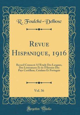 Book cover for Revue Hispanique, 1916, Vol. 36: Recueil Consacré À l'Étude Des Langues, Des Littératures Et de l'Histoire Des Pays Castillans, Catalans Et Portugais (Classic Reprint)