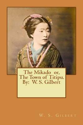 Book cover for The Mikado or, The Town of Titipu. By