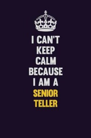 Cover of I Can't Keep Calm Because I Am A Senior Teller