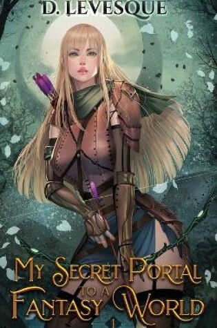Cover of My Secret Portal to A Fantasy World Book 1