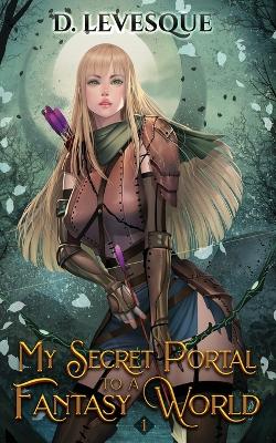 Cover of My Secret Portal to A Fantasy World Book 1