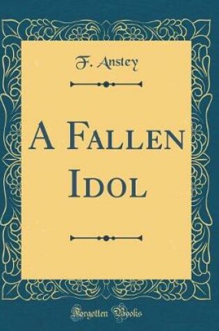 Cover of A Fallen Idol (Classic Reprint)