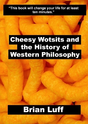 Book cover for Cheesy Wotsits and the History of Western Philosophy