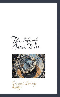 Book cover for The Life of Aaron Burr