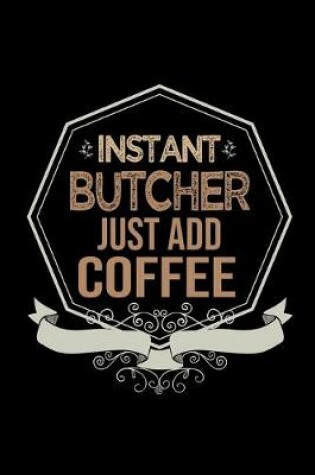 Cover of Instant butcher just add coffee