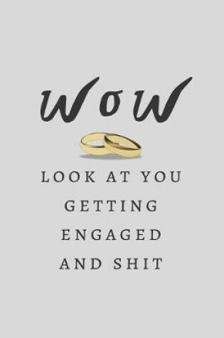Cover of Wow Look At You Getting Engaged And Shit