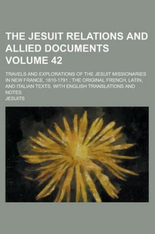 Cover of The Jesuit Relations and Allied Documents (Volume 42); Travels and Explorations of the Jesuit Missionaries in New France, 1610-1791 the Original Frenc