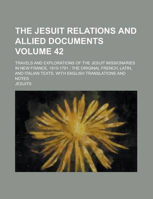 Book cover for The Jesuit Relations and Allied Documents (Volume 42); Travels and Explorations of the Jesuit Missionaries in New France, 1610-1791 the Original Frenc