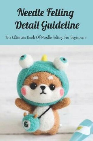 Cover of Needle Felting Detail Guideline