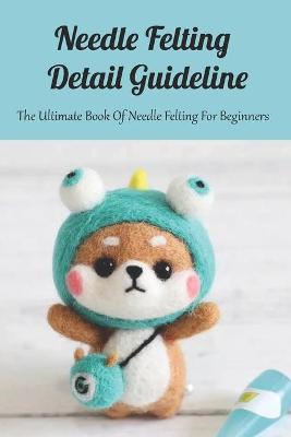 Book cover for Needle Felting Detail Guideline