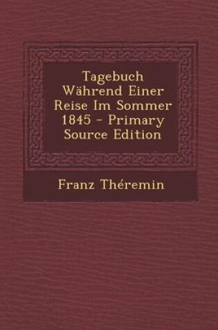 Cover of Tagebuch Wahrend Einer Reise Im Sommer 1845