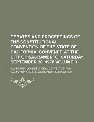 Book cover for Debates and Proceedings of the Constitutional Convention of the State of California, Convened at the City of Sacramento, Saturday, September 28, 1978 Volume 3