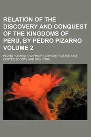 Cover of Relation of the Discovery and Conquest of the Kingdoms of Peru, by Pedro Pizarro Volume 2