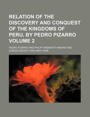 Book cover for Relation of the Discovery and Conquest of the Kingdoms of Peru, by Pedro Pizarro Volume 2