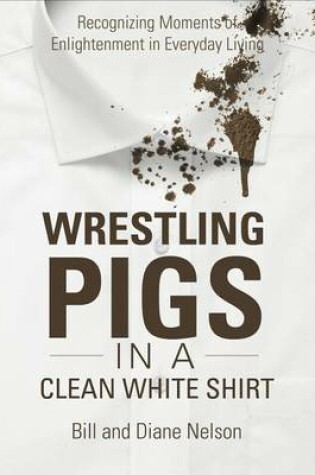 Cover of Wrestling Pigs in a Clean White Shirt