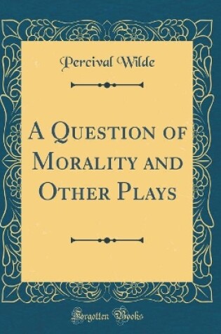 Cover of A Question of Morality and Other Plays (Classic Reprint)