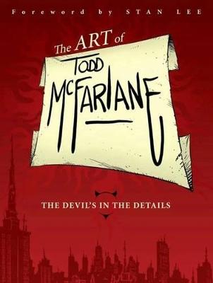 Book cover for The Art of Todd McFarlane: The Devil's in the Details