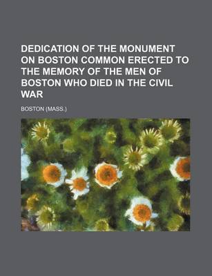 Book cover for Dedication of the Monument on Boston Common Erected to the Memory of the Men of Boston Who Died in the Civil War