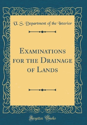 Book cover for Examinations for the Drainage of Lands (Classic Reprint)